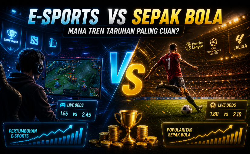 E-Sports vs Sepak Bola: Mana Tren Taruhan Paling Cuan?